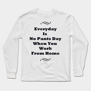Everyday Is No Pants Day Long Sleeve T-Shirt